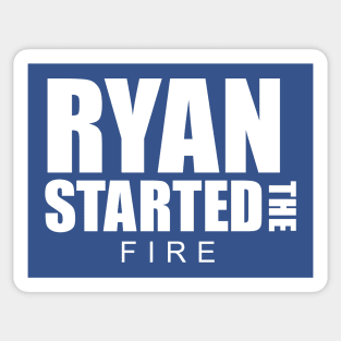 Ryan Started the Fire Sticker